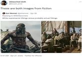 debauched sloth @broom_error These are both images from fiction Jon Henner @jmhenner Apr 26 Replying to @ISASaxonists White supremacist Vikings versus probably actual Vikings. ALT ALT 9:57 AM - Apr 27, 2022. Twitter for iPhone M ...
