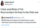 Candace Owens @RealCandaceO A literal, actual Ministry of Truth. We are now deep in the throes of a Harry Potter novel. Jack Posobiec @JackPosobiec. Apr 27 BREAKING: Biden Admin Department of Homeland Security to create a 'Disinformation Governance Board' dedicated to 'countering misinformation' Show this thread