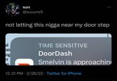 sun ●●● @suuunx5 not letting this n---- near my door step al TIME SENSITIVE an DoorDash ng Smelvin is approaching or 12:31 PM 2/28/22 Twitter for iPhone