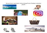 American woman returning from Dubai starter pack O.