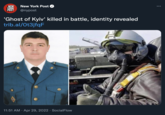 NEW New York Post YORK POST @nypost 'Ghost of Kyiv' killed in battle, identity revealed trib.al/Ot3jfqF 11:51 AM. Apr 29, 2022 · SocialFlow :