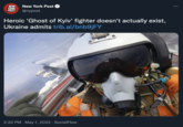 NEW New York Post YORK POST @nypost Heroic 'Ghost of Kyiv' fighter doesn't actually exist, Ukraine admits trib.al/bnb9jFY 2:22 PM May 1, 2022 Social Flow . : 2016 EPWA 75