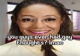 you'guys ever had gay thoughts? Imao FaceApp