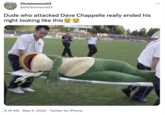 Chrisimmons03 @chrisimmons03 Dude who attacked Dave Chappelle really ended his night looking like this f 3:16 AM · May 4, 2022 · Twitter for iPhone