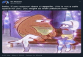 IG: 5hahem @shaTIRED baby, if you support dave chappelle, this is not a safe space for you. you might as well unfollow now. 9:07 AM · May 4, 2022 · Twitter for iPhone
