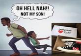 OH HELL NAH! NOT MY SON! CONVERSE PLAY PLAY