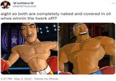 A wolfaboo @NEPETALEIJON aight so both are completely naked and covered in oil whos winnin the twerk off? ORL 2:57 PM · May 3, 2022 · Twitter for iPhone