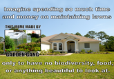 Imagine spending so much time and money on maintaining lawns THIS MEME MADE BY GARDEN-GANG only to have no biodiversity, food, or anything beautiful to look at.