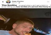 Zepp Charles •.. Sep 27 · The Smiths so good when u ain't got a bitch in ya ear telling you how terrible of a person Morrissey is