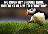 NO COUNTRY SHOULD HAVE INHERENT CLAIM TO TERRITORY