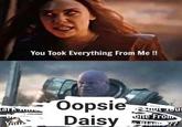 You Took Everything From Me !! Oopsie Daisy ta One From Your