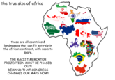 the true size of africa these are all countries & landmasses that can fit entirely in the african continent, with room to spare. THE RACIST MERCATOR PROJECTION MUST BE PHASED OUT! DEMAND THAT CONGRESS CHANGES OUR MAPS NOW!