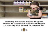 Starving American Babies Disguise Selves As Ukrainian Soldiers In Hopes Of Getting $40 Billion In Federal Aid