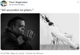 Titus' illegal jokes ... @hereliesthighs "All accorbin to plam." 12:51 PM · May 12, 2022 · Twitter for iPhone