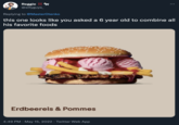 German Burger King (meme) Reggie !! @sillyguys_ Replying to @MasterOtenko this one looks like you asked a 6 year old to combine all his favorite foods Erdbeereis & Pommes 4:49 PM · May 15, 2022 · Twitter Web App