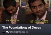 IT'S BEAUTIFUL. rVE LISTENED TO THIS FOR FIVE HOURS NOW. The Foundations of Decay My Chemical Romance MCR