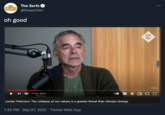 THE The Serfs •.. SERFS @theserfstv oh good SUBSCRIBE 11:24 / 56:23 CC Jordan Peterson: The collapse of our values is a greater threat than climate change 1:25 PM · Sep 27, 2021 · Twitter Web App