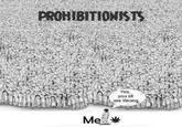 PROHIBITIONISTS Yes, you all are Wrong, Me