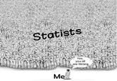 Statists Yes, you all are Wrong, Me