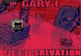 GARY I NEED SALVATION