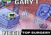 GARYI NEED TOP SURGERY