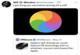 Will Menaker @willmenaker - 17h . Last thing you see before driving off a cliff VR VRScout @VRScout May 17 Apple's self-driving car could feature VR technology and no windows: vrscout.com/news/the- apple...