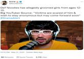*** KEEM @KEEMSTAR Def Noodles has allegedly groomed girls from ages 12- 15. Big YouTuber Source: "Victims are scared of him & wish to stay anonymous but may come forward soon" #DramaAlert BEL 10:15 PM - May 21, 2021 - Twitter Web App 88 Retweets 77 Quote Tweets 2,719 Likes