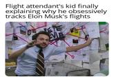 Flight attendant's kid finally explaining why he obsessively tracks Elon Musk's flights MA
