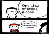 Sir, This Is A Wendy's (meme) #182 One slice of bread please Sir, this is Ukrainian SSR SRGRAFO
