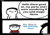 Sir, This Is A Wendy's (meme) #182 Wendu Hello there good sir, my party and I were wondering if you sold magic items Sir, this is the starting town SRGRAFO