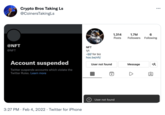 Crypto Bros Taking Ls @CoinersTakingLs @NFT @NFT Account suspended Twitter suspends accounts which violate the Twitter Rules. Learn more 3:27 PM Feb 4, 2022 Twitter for iPhone NFT 1/1 .@jf for biz hoo.be/nft/ User not found 1,314 Posts User not found 1.7M Followers Message ... 6 Following +9