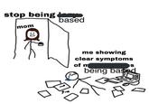 stop being mom 0 based me showing clear symptoms of m S being base