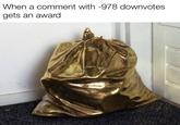 When a comment with -978 downvotes gets an award