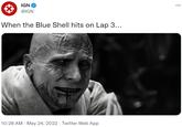 IGN @IGN When the Blue Shell hits on Lap 3... 10:28 AM · May 24, 2022 · Twitter Web App . :