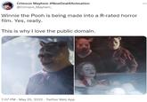 *** Crimson Mayhem #NewDeal4Animation @Crimson_Mayhem_ Winnie the Pooh is being made into a R-rated horror film. Yes, really. This is why I love the public domain. 7:07 PM - May 25, 2022. Twitter Web App