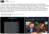 *** slime @slime_machine i am in the middle of being remembered for nothing more than a series of devastating fumbles on a massive public and professional scale, about to close it out, and my bra-less wife threatens legal action (not asked for) as i continue to be synonymous with secondhand embarrassment pokimane @pokimanelol Jan 17 Show this thread @theyungjent Jessica Blevins look at my lawyers dawg.... nahh im going to jail Today We are considering everything defamation of character at this point and are getting our legal team involved. You are spewing lies to tens of thousands of people. You know twitch, you claim you know his rep, then you know from them that tyler NEVER reached out to anyone, and AGAIN, just said that to stop the harassment in his chat from jidions viewers. We have clarified everything to you. You are actively bringing harassment to tyler and I right now at the highest level and we are taking