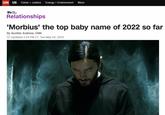 CAN US Crime + Justice Energy + Environment More difer but Relationships 'Morbius' the top baby name of 2022 so far By Scottie Andrew, CNN ⒸUpdated 1:24 PM ET, Tue May 24, 2022