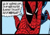 UH-OH! WARNING LIGHT ON MY WEB-SHOOTER BLINKING! I'M ALMOST OUT OF WEB FLUID! FLUID 000