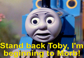 Stand back Toby, I'm beginning to Morb!