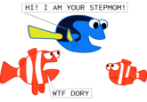 HI! I AM YOUR STEPMOM! W-- DORY