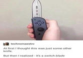 Title technomaestro At first I thought this was just some other knife. But then I realized - it's a switch blade