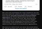 Zodiac Killer Letter Solved by Opening It With VLC Media Player 12:52 PM May 30, 2022 30.9K Reply 1 Share Read 125 replies We not only apologize for that clapback, but for the fact that we used it to reference reports that Elon Musk sexually harassed a SpaceX flight attendent by showing his penis to her and offering to buy her a horse. We should have kept our mouths shut, much like the flight attendant Musk allegedly harassed, who was reportedly paid $250,000 by SpaceX to stay silent on the claim in a severance agreement. We have to admit that we were stunned when Mr. Musk quickly put us in our place by pointing