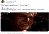“He has trouble with the snap!" Chris Vannini @ChrisVannini "He has trouble with the snap!" IGN @IGN. May 27 Hayden Christensen said 6 words at Star Wars Celebration and sent the crowd wild. bit.ly/3yZ6YNN 2:53 PM May 29, 2022 TweetDeck . :