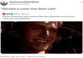 “Glendale is cooler than Silver Lake” Americana at Brand Memes @americanamemes "Glendale is cooler than Silver Lake” IGN @IGN . May 27 Hayden Christensen said 6 words at Star Wars Celebration and sent the crowd wild. bit.ly/3yZ6YNN 8:49 PM May 28, 2022 · Twitter for iPhone . :