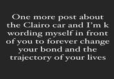 One more post about the Clairo car and I'm k wording myself in front of you to forever change your bond and the trajectory of your lives