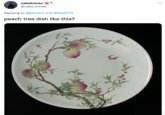 cakeknives @cake_knives Replying to @kenolin1 and @RepMTG peach tree dish like this? :