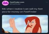 Ander Feetfinder feetFeetFinder.com Me when I realize I can sell my feet pics for money on FeetFinder ...