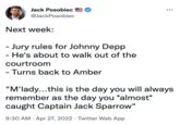Jack Posobiec @JackPosobiec Next week: - Jury rules for Johnny Depp - He's about to walk out of the courtroom - Turns back to Amber "M'lady...this is the day you will always remember as the day you *almost* caught Captain Jack Sparrow" . 9:30 AM. Apr 27, 2022 Twitter Web App