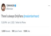 The Last Option TERRORISER @Terroriser There's always OnlyFans @realamberheard 12:38 PM - Jun 1, 2022. Twitter for iPhone 1,038 Retweets 599 Quote Tweets 12.8K Likes