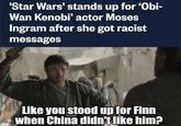 'Star Wars' stands up for 'Obi- Wan Kenobi' actor Moses Ingram after she got racist messages Like you stood up for Finn when China didn't like him?